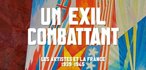 Un exil combattant. Les artistes et la France 1939-1945 